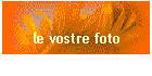 le vostre foto
